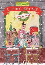 book cover of Le Cupcake café sous la neige by Jenny Colgan