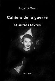 book cover of Cahiers de la guerre et autres textes by Marguerite Duras