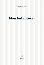 book cover of Mon bel autocar by Jacques Jouet