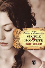 book cover of Une femme simple et honnête by Robert Goolrick