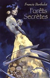 book cover of Forêts secrètes by Francis Berthelot