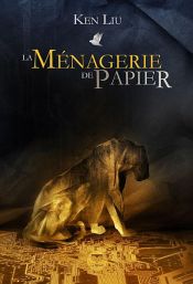 book cover of La Ménagerie de papier by Ken Liu