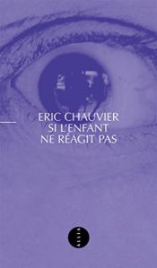 book cover of Si l'enfant ne réagit pas by Eric Chauvier