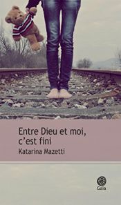 book cover of Entre Dieu et moi, c'est fini by Katarina Mazetti