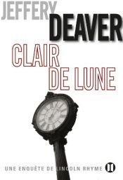 book cover of Clair de lune : Une enquête de Lincoln Rhyme by Jeffery Deaver