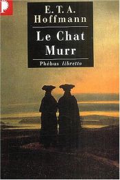 book cover of Le Chat Murr by Ernst Theodor Amadeus Hoffmann|Jean-Luc Steinmetz