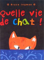 book cover of Quelle vie de chat ! by Bruce Ingman