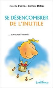 book cover of Se désencombrer de l'inutile by Barbara Dobbs|Rosette Poletti