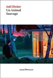 book cover of Un animal sauvage - Nouveauté Joël Dicker 2024 by Joel Dicker