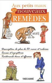 book cover of Aux petits maux les nouveaux remèdes by Francyne Poirier|Jean Lacombe|Pascal Muzard|Suzanne Catty|Véronique Paré