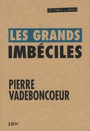 book cover of Les grands imbéciles by Pierre Vadeboncoeur