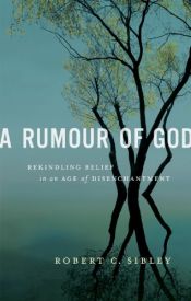 book cover of A Rumour of God:Rekindling Belief in an Age of Disenchantment by Robert Sibley