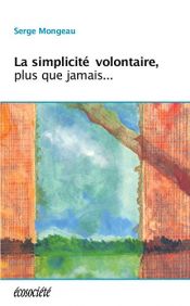 book cover of La simplicité volontaire, plus que jamais by Serge Mongeau