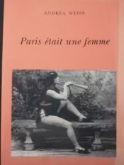 book cover of Paris était une femme by Andrea Weiss