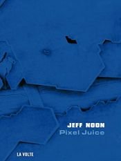 book cover of Pixel Juice by Jeff Noon