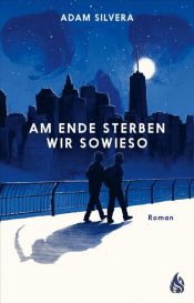 book cover of Am Ende sterben wir sowieso by Adam Silvera