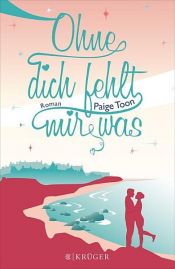 book cover of Ohne dich fehlt mir was by Paige Toon