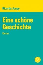 book cover of Eine schöne Geschichte Roman by Ricarda Junge