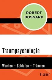 book cover of Traumpsychologie. Wachen - Schlafen - Träumen by Robert Bossard