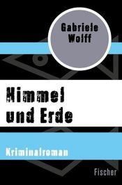 book cover of Himmel und Erde. Kriminalroman. by Gabriele Wolff