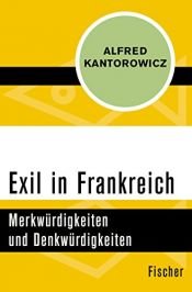 book cover of Exil in Frankreich : Merkwürdigkeiten und Denkwürdigkeiten by Alfred Kantorowicz