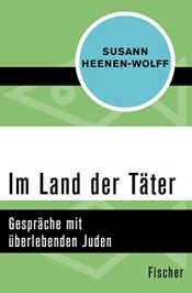 book cover of Im Land der Täter. Gespräche mit überlebenden Juden. by Susann Heenen-Wolff