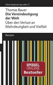 book cover of Die Vereindeutigung der Welt: Über den Verlust an Mehrdeutigkeit und Vielfalt by Thomas Bauer