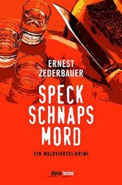 book cover of Speck. Schnaps. Mord.: Ein Waldviertel-Krimi by Ernest Zederbauer