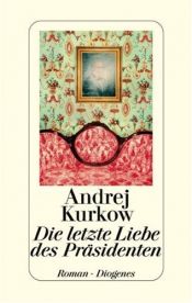 book cover of Die letzte Liebe des Präsidenten by Andrej Kurkow