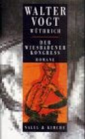 book cover of Wüthrich. Selbstgespräch eines sterbenden Arztes Der Wiesbadener Kongreß: Romane by Walter Vogt