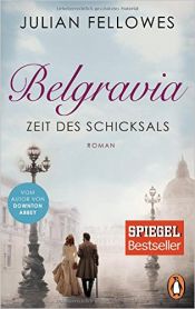 book cover of Belgravia. Zeit des Schicksals: Roman by Julian Fellowes