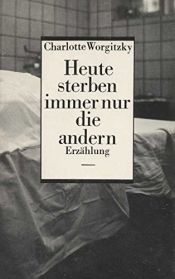 book cover of Heute sterben immer nur die andern by Charlotte Worgitzky