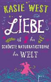 book cover of Liebe ist die schönste Naturkatastrophe der Welt by Kasie West