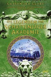 book cover of Legenden der Schattenjäger-Akademie by Maureen Johnson|Robin Wasserman|Sarah Rees Brennan|קסנדרה קלייר