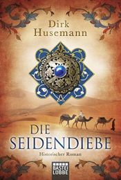 book cover of Die Seidendiebe: Historischer Roman by Dirk (1965-) Husemann