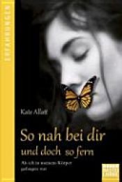 book cover of So nah bei dir und doch so fern by Kate Allatt