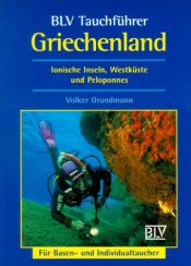 book cover of Griechenland. BLV Tauchführer. Ionische Inseln, Westküste und Peloponnes by Volker Grundmann