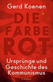 book cover of Die Farbe Rot: Ursprünge und Geschichte des Kommunismus by Gerd Koenen