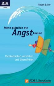 book cover of Wenn plötzlich die Angst kommt: Panikattacken verstehen und überwinden by Roger Baker