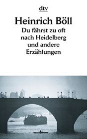 book cover of Du fährst zu oft nach Heidelberg und andere Erzählungen by 海因里希·伯爾