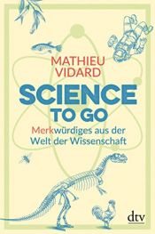 book cover of Science to go: Merkwürdiges aus der Welt der Wissenschaft by Mathieu Vidard