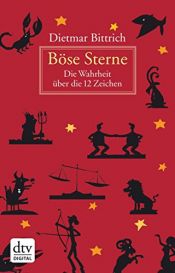 book cover of Böse Sterne: Die Wahrheit über die 12 Zeichen by Dietmar Bittrich