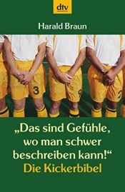 book cover of Das sind Gefühle, wo man schwer beschreiben kann. Die Kickerbibel by Harald Braun