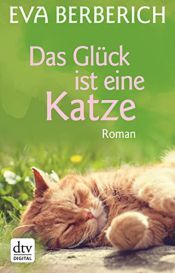 book cover of Das Glück ist eine Katze by Eva Berberich