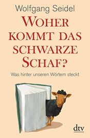 book cover of Woher kommt das schwarze Schaf?: Was hinter unseren Wörtern steckt by Wolfgang Seidel
