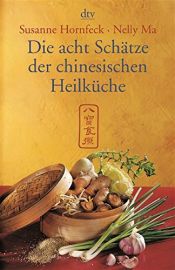 book cover of Die acht Schätze der chinesischen Heilküche by Nelly Ma|Susanne Hornfeck