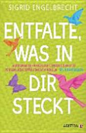 book cover of Entfalte, was in dir steckt by Sigrid Engelbrecht