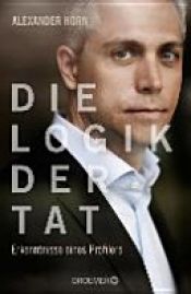 book cover of Die Logik der Tat by Alexander Horn|Joachim Käppner