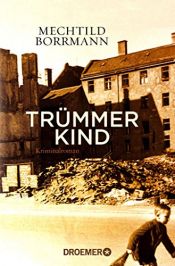 book cover of Trümmerkind: Roman by Mechtild Borrmann