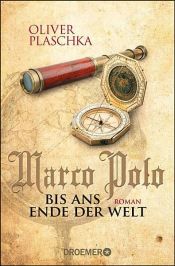book cover of Marco Polo: Bis ans Ende der Welt by Oliver Plaschka